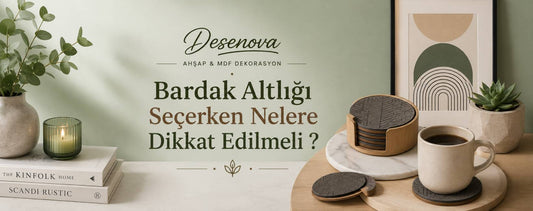 Bardak Altlığı Seçerken Nelere Dikkat Edilmeli ?
