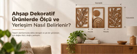Ahşap Dekoratif Ürünlerde Ölçü ve Yerleşim Nasıl Belirlenir ?